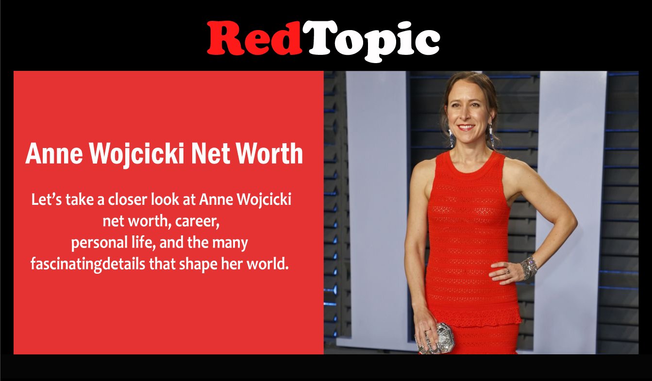 Red Topics Inside Anne Wojcicki Net Worth, Partner, Sister, and Kids - Red Topic