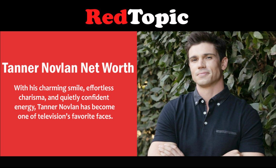 Tanner Novlan Net Worth: Age, Wife, Height - Red Topic