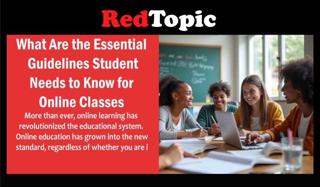 What Are the Essential Guidelines Student Needs to Know for Online Classes