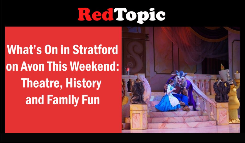 What’s On in Stratford on Avon This Weekend: Theatre, History and Family Fun