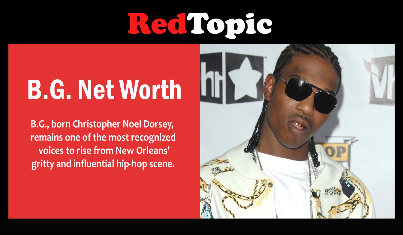 Red Topics B.G. Net Worth, His Age, and What We Know About His Wife - Red Topic