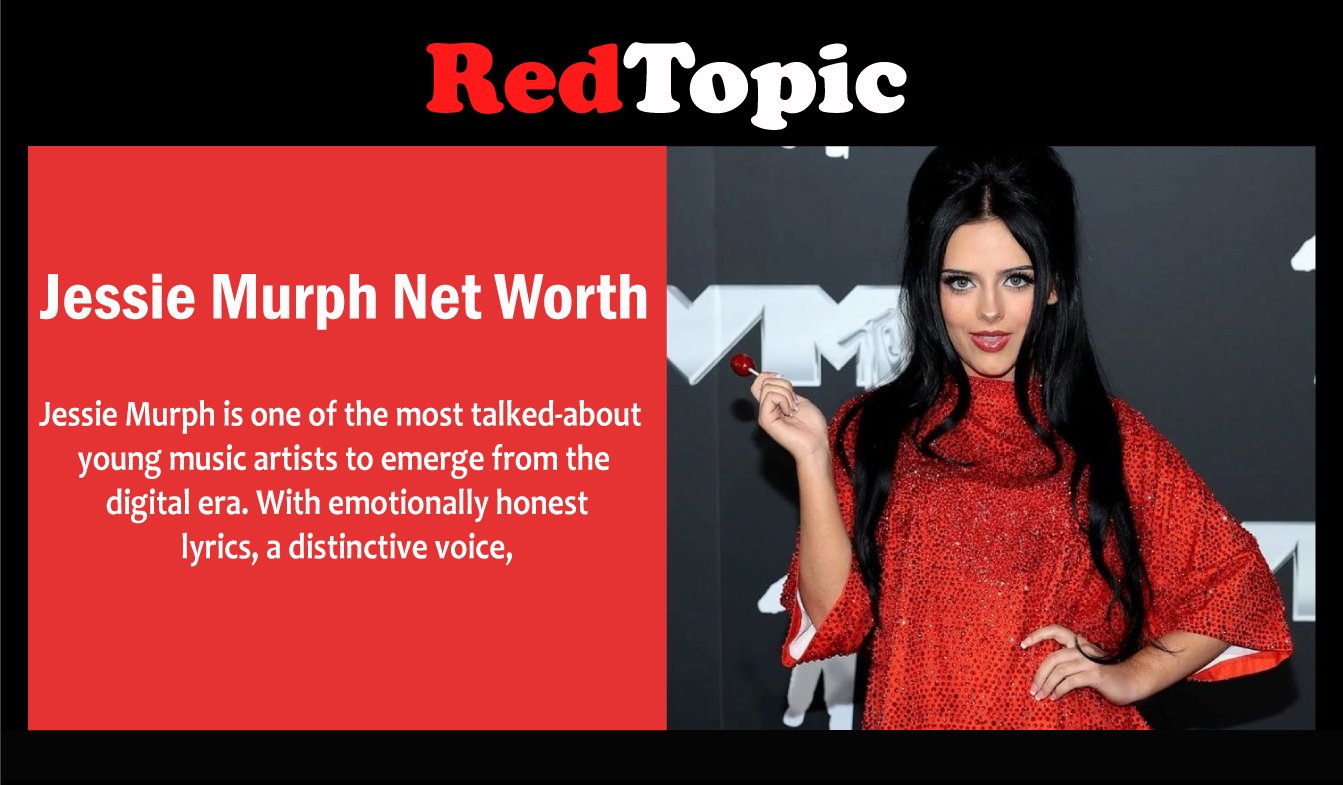 Red Topics Jessie Murph Net Worth, Age & Height Explained - Red Topic